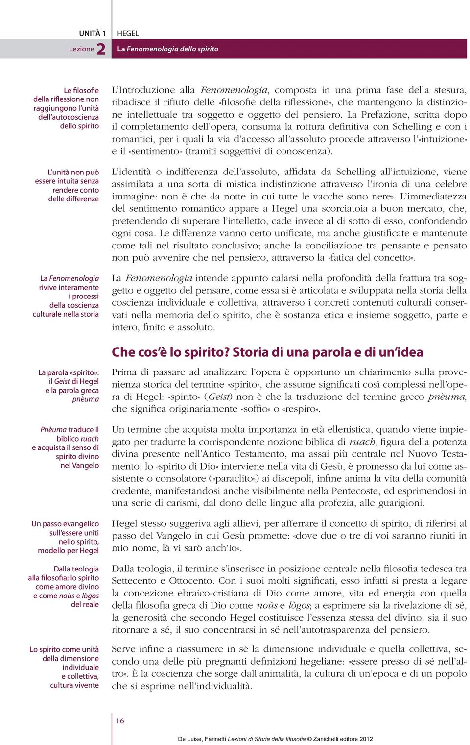 acquista il senso di spirito divino nel Vangelo Un passo evangelico sull essere uniti nello spirito, modello per Hegel Dalla teologia alla filosofia: lo spirito come amore divino e come noùs e lògos