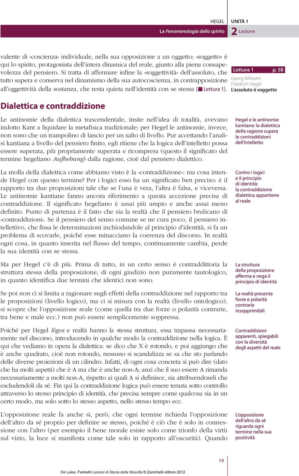 Si tratta di affermare infine la «soggettività» dell assoluto, che tutto supera e conserva nel dinamismo della sua autocoscienza, in contrapposizione all oggettività della sostanza, che resta quieta