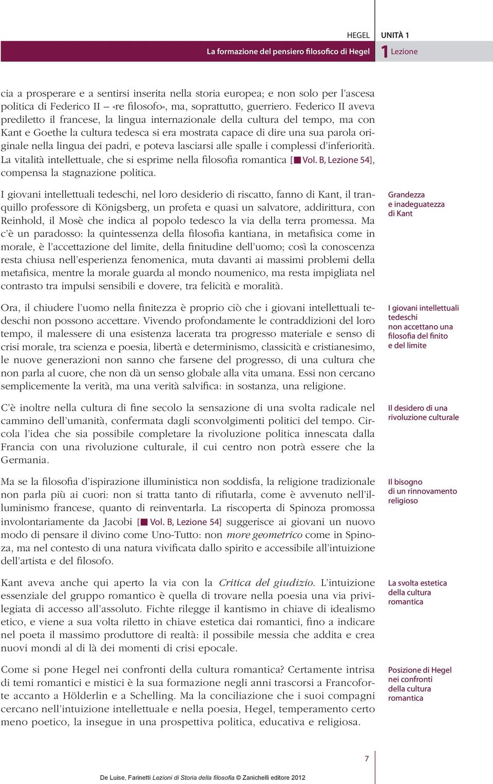 Federico II aveva prediletto il francese, la lingua internazionale della cultura del tempo, ma con Kant e Goethe la cultura tedesca si era mostrata capace di dire una sua parola originale nella