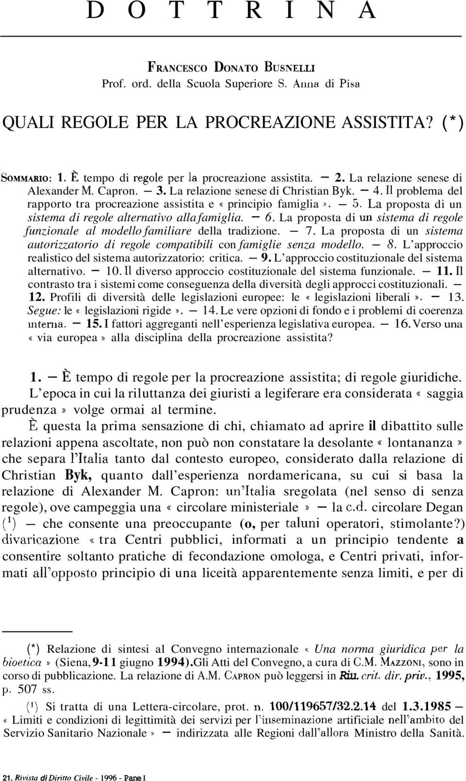 I1 problema del rapporto tra procreazione assistita e principio famiglia». - 5. La proposta di un sistema di regole alternativo alla famiglia. - 6.