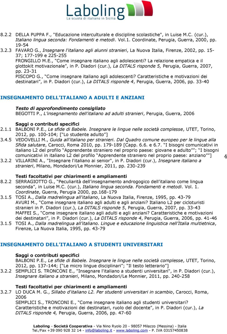 La relazione empatica e il glottokit motivazionale, in P. Diadori (cur.), La DITALS risponde 5, Perugia, Guerra, 2007, pp. 23-31 PISCOPO G., Come insegnare italiano agli adolescenti?