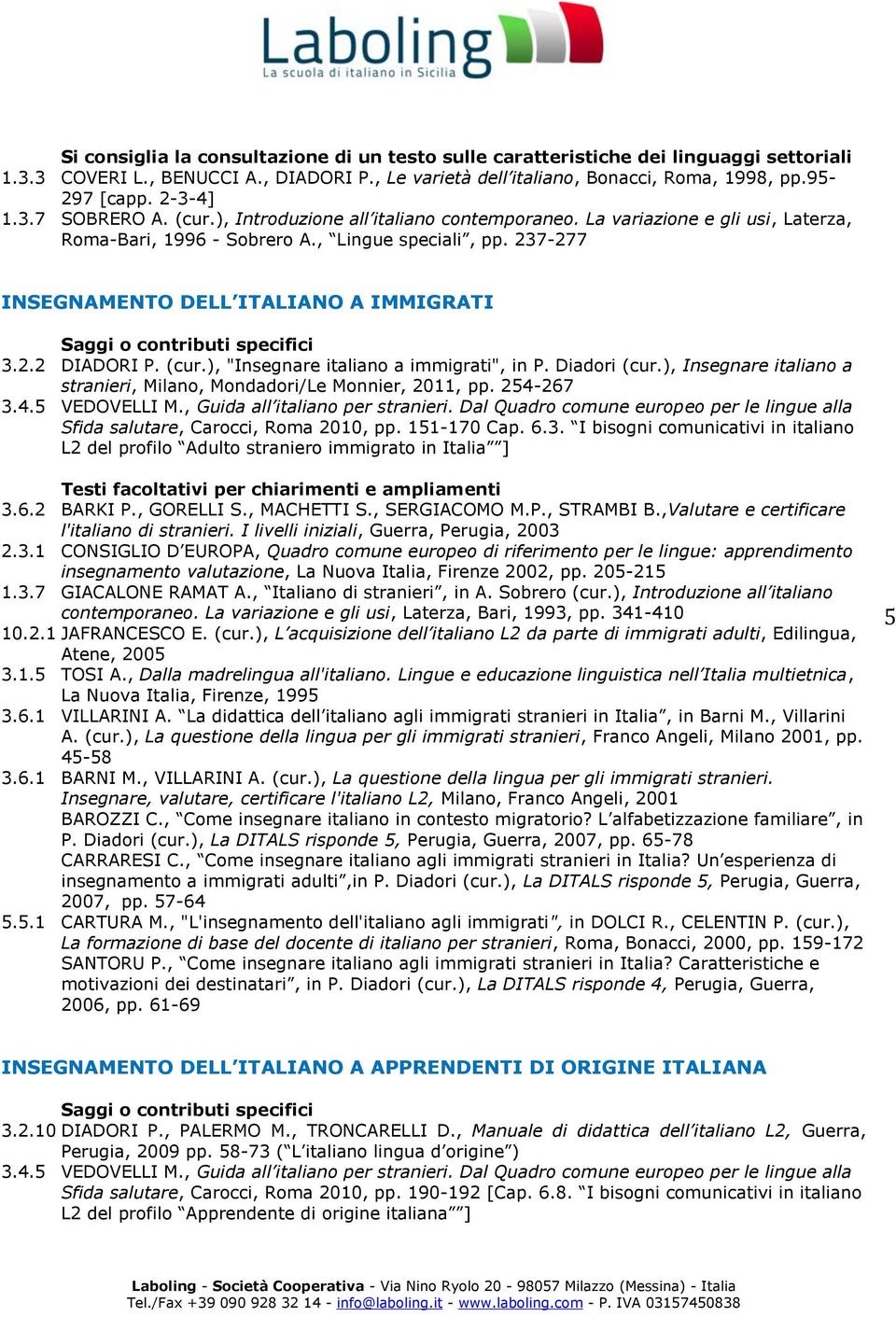 237-277 INSEGNAMENTO DELL ITALIANO A IMMIGRATI 3.2.2 DIADORI P. (cur.), "Insegnare italiano a immigrati", in P. Diadori (cur.), Insegnare italiano a stranieri, Milano, Mondadori/Le Monnier, 2011, pp.