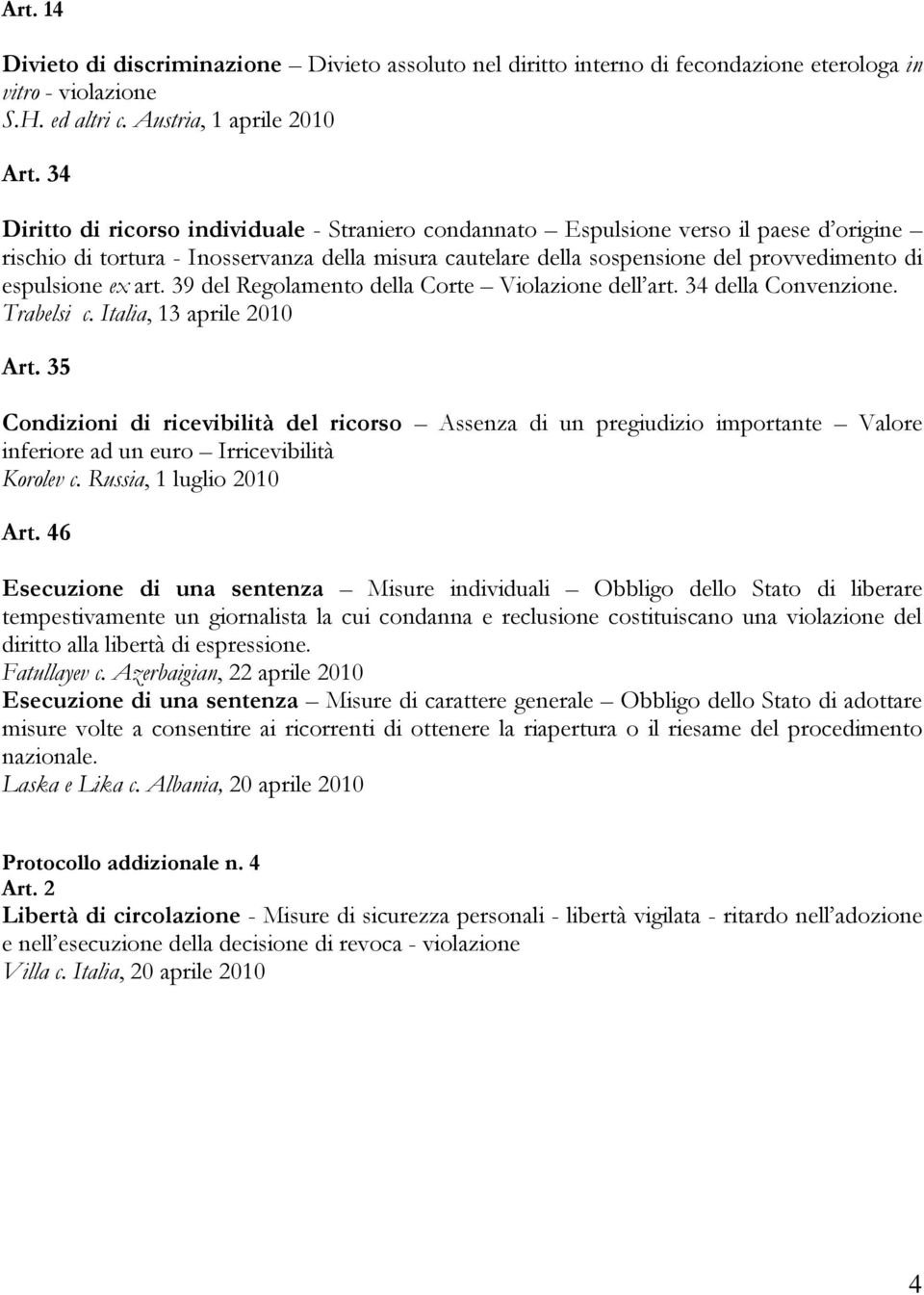 ex art. 39 del Regolamento della Corte Violazione dell art. 34 della Convenzione. Trabelsi c. Italia, 13 aprile 2010 Art.
