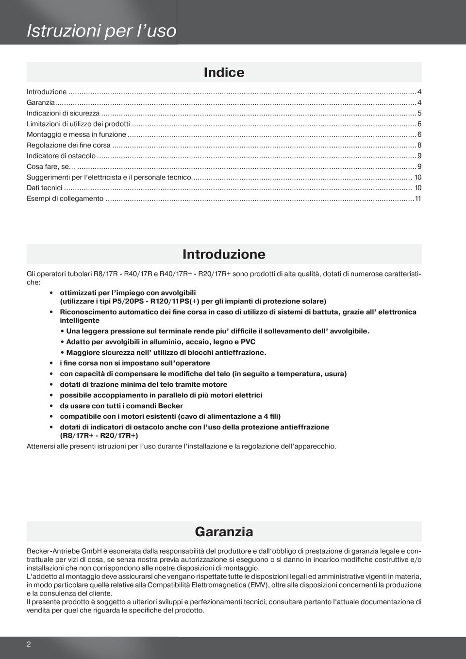 ..11 Introduzione Gli operatori tubolari R8/17R - R40/17R e R40/17R+ - R20/17R+ sono prodotti di alta qualità, dotati di numerose caratteristiche: ottimizzati per l impiego con avvolgibili