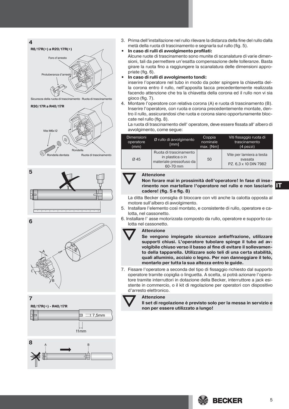 Basta girare la ruota fino a raggiungere la scanalatura delle dimensioni appropriate (fig. 6).