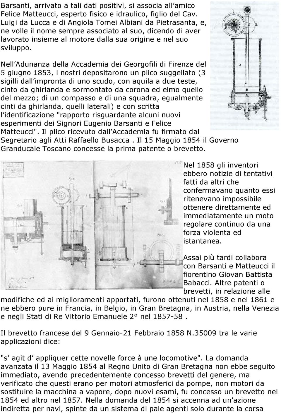 Nell Adunanza della Accademia dei Georgofili di Firenze del 5 giugno 1853, i nostri depositarono un plico suggellato (3 sigilli dall impronta di uno scudo, con aquila a due teste, cinto da ghirlanda