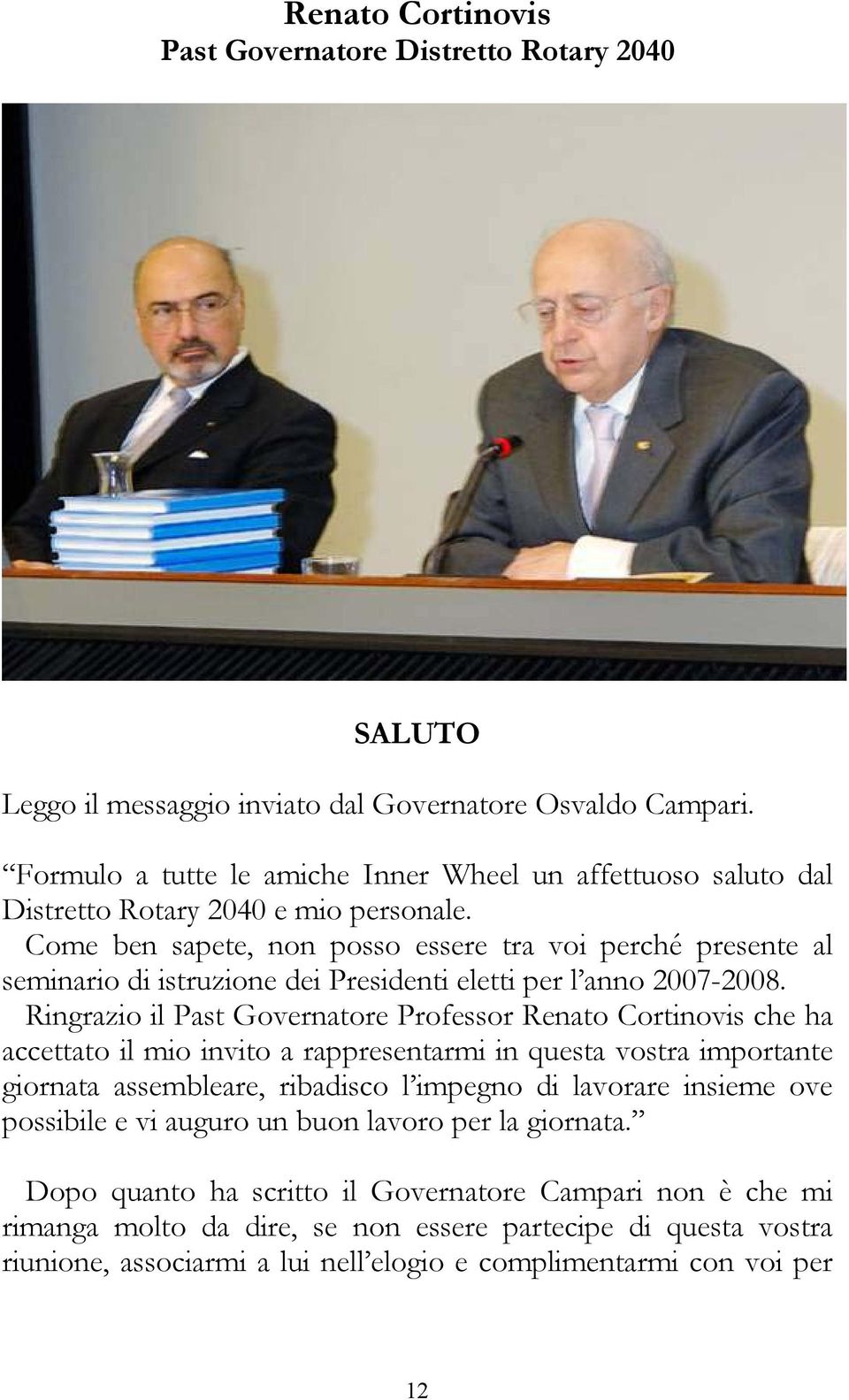 Come ben sapete, non posso essere tra voi perché presente al seminario di istruzione dei Presidenti eletti per l anno 2007-2008.