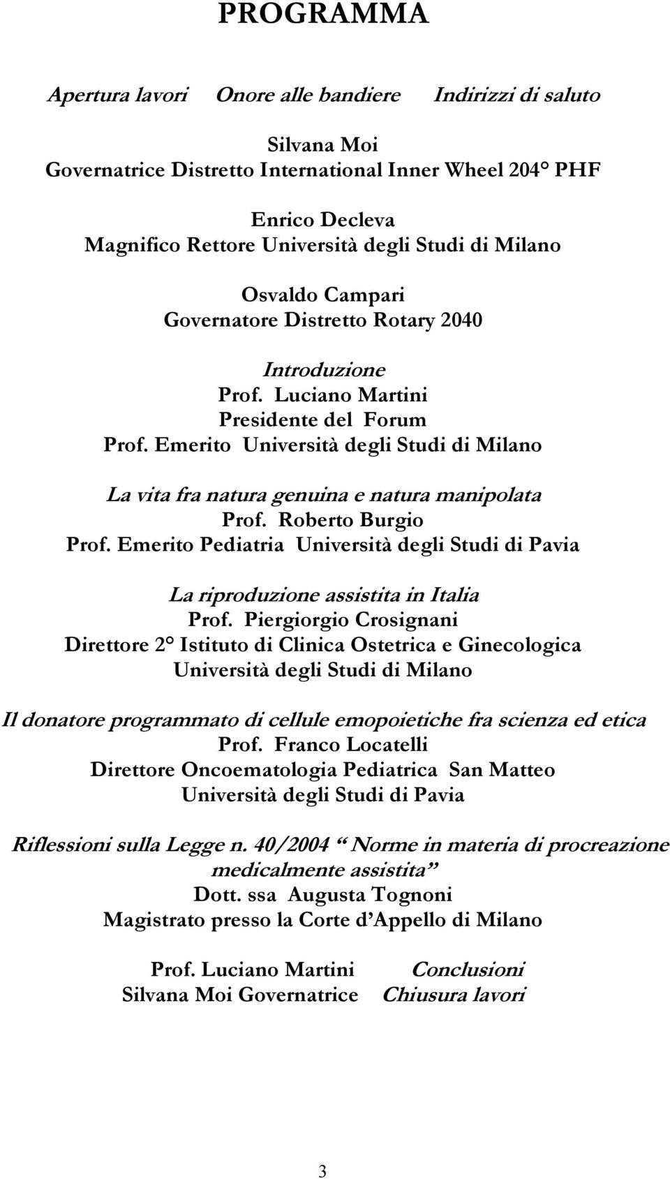 Emerito Università degli Studi di Milano La vita fra natura genuina e natura manipolata Prof. Roberto Burgio Prof.