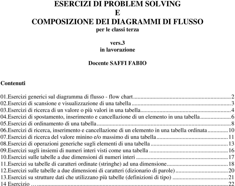 Esercizi di spostamento, inserimento e cancellazione di un elemento in una tabella... 6 05.Esercizi di ordinamento di una tabella... 8 06.