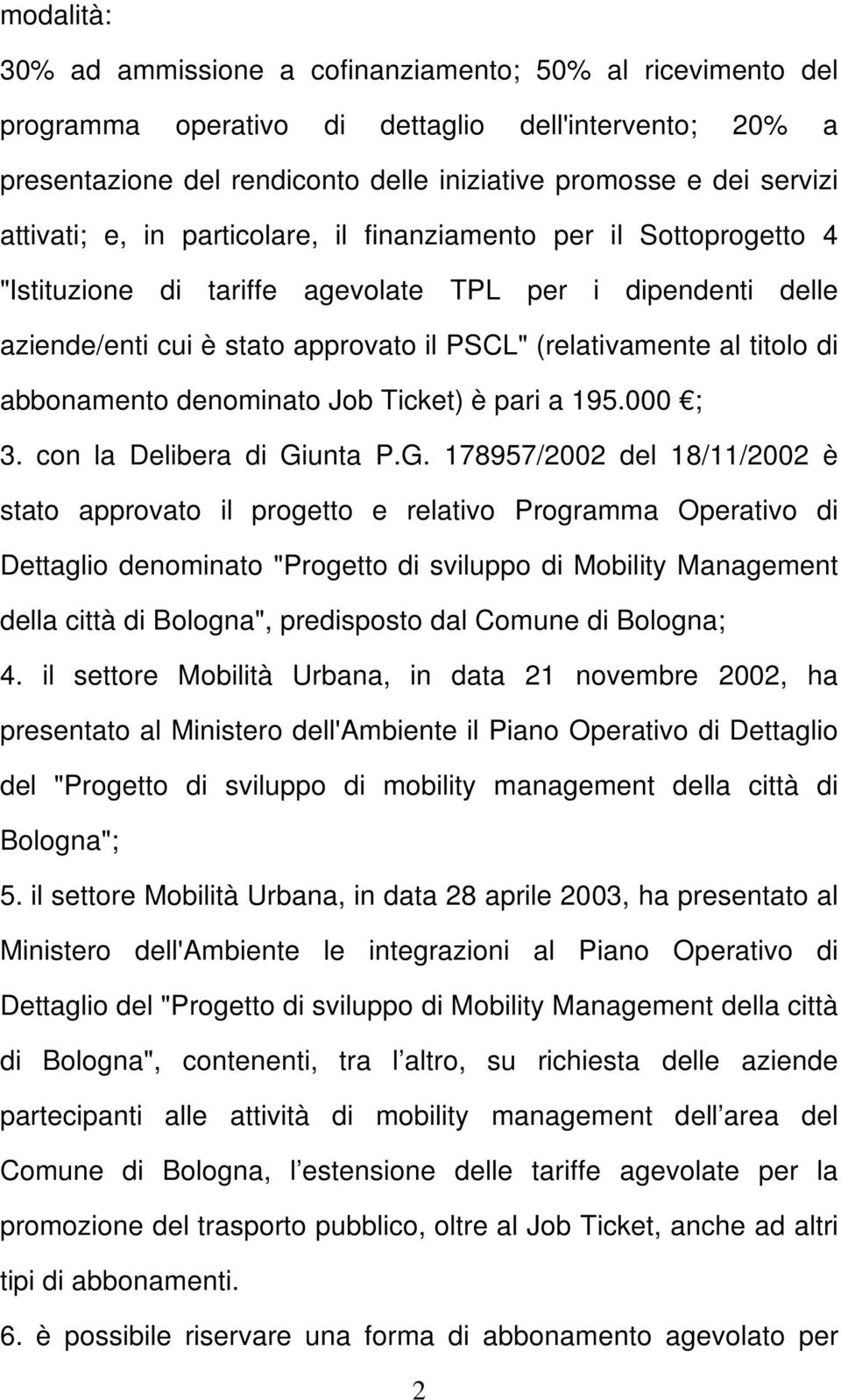 di abbonamento denominato Job Ticket) è pari a 195.000 ; 3. con la Delibera di Gi