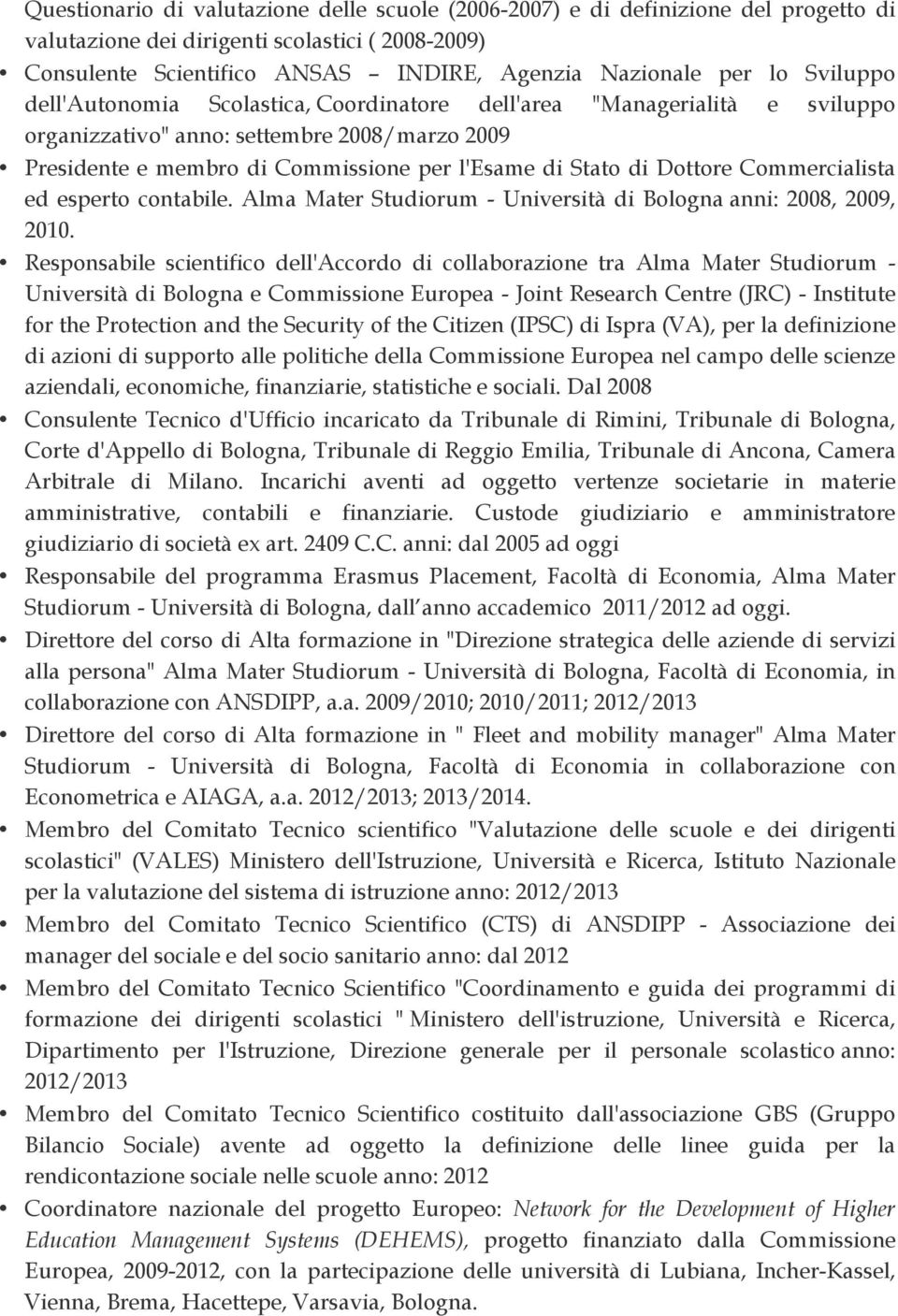 Commercialista ed esperto contabile. Alma Mater Studiorum - Università di Bologna anni: 2008, 2009, 2010.