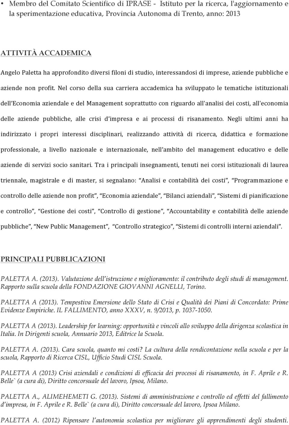 ' Nel' corso' della' sua' carriera' accademica' ha' sviluppato' le' tematiche' istituzionali' dell Economia'aziendale'e'del'Management'soprattutto'con'riguardo'all'analisi'dei'costi,'all'economia'