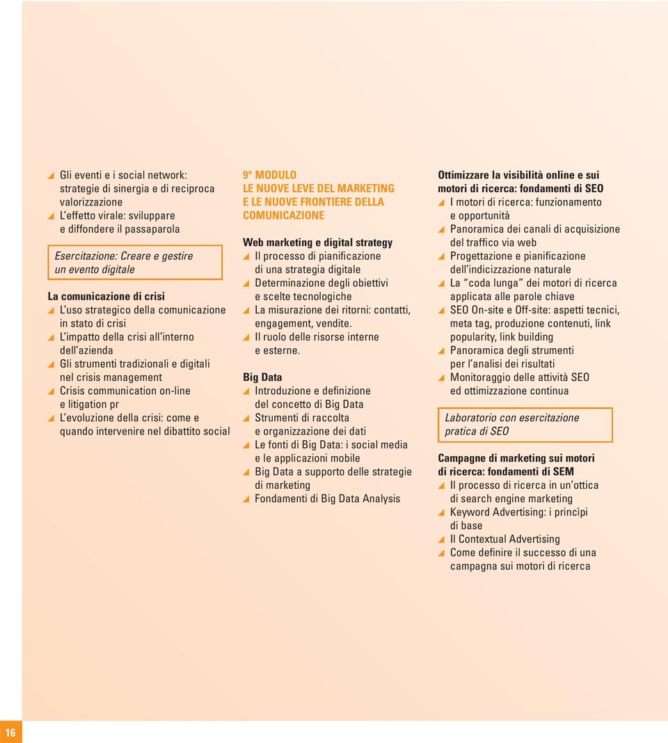 communication on-line e litigation pr L evoluzione della crisi: come e quando intervenire nel dibattito social 9 MODULO LE NUOVE LEVE DEL MARKETING E LE NUOVE FRONTIERE DELLA COMUNICAZIONE Web