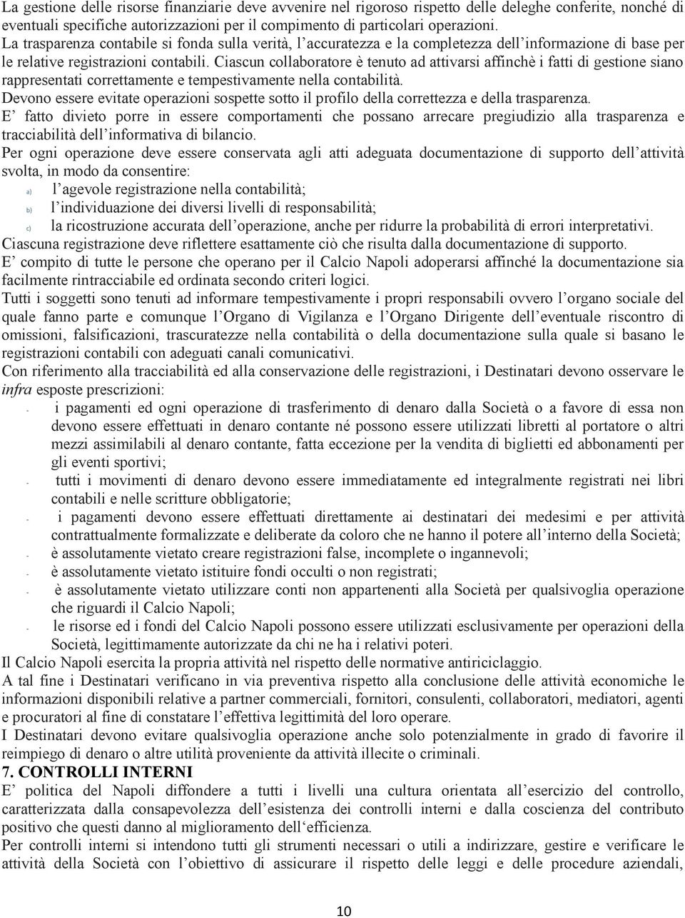 Ciascun collaboratore è tenuto ad attivarsi affinchè i fatti di gestione siano rappresentati correttamente e tempestivamente nella contabilità.