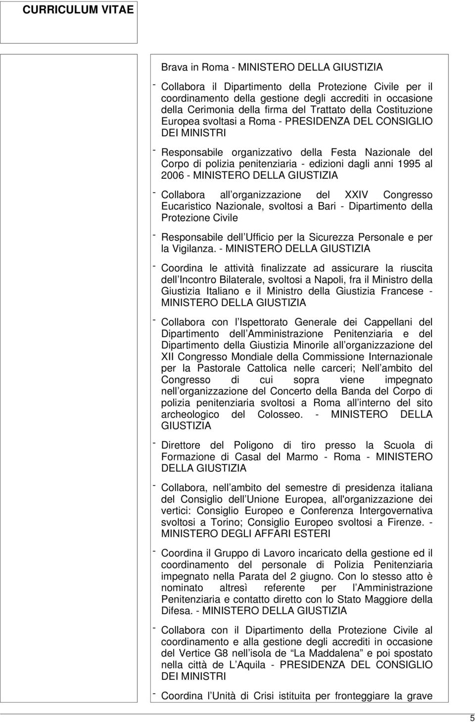 del XXIV Congresso Eucaristico Nazionale, svoltosi a Bari Dipartimento della Protezione Civile Responsabile dell Ufficio per la Sicurezza Personale e per la Vigilanza.