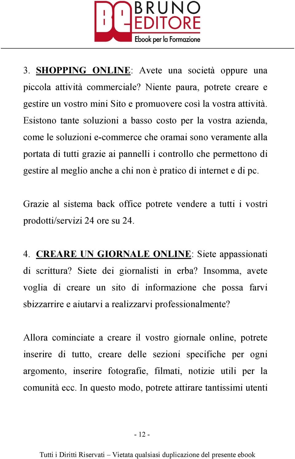 meglio anche a chi non è pratico di internet e di pc. Grazie al sistema back office potrete vendere a tutti i vostri prodotti/servizi 24 ore su 24. 4.