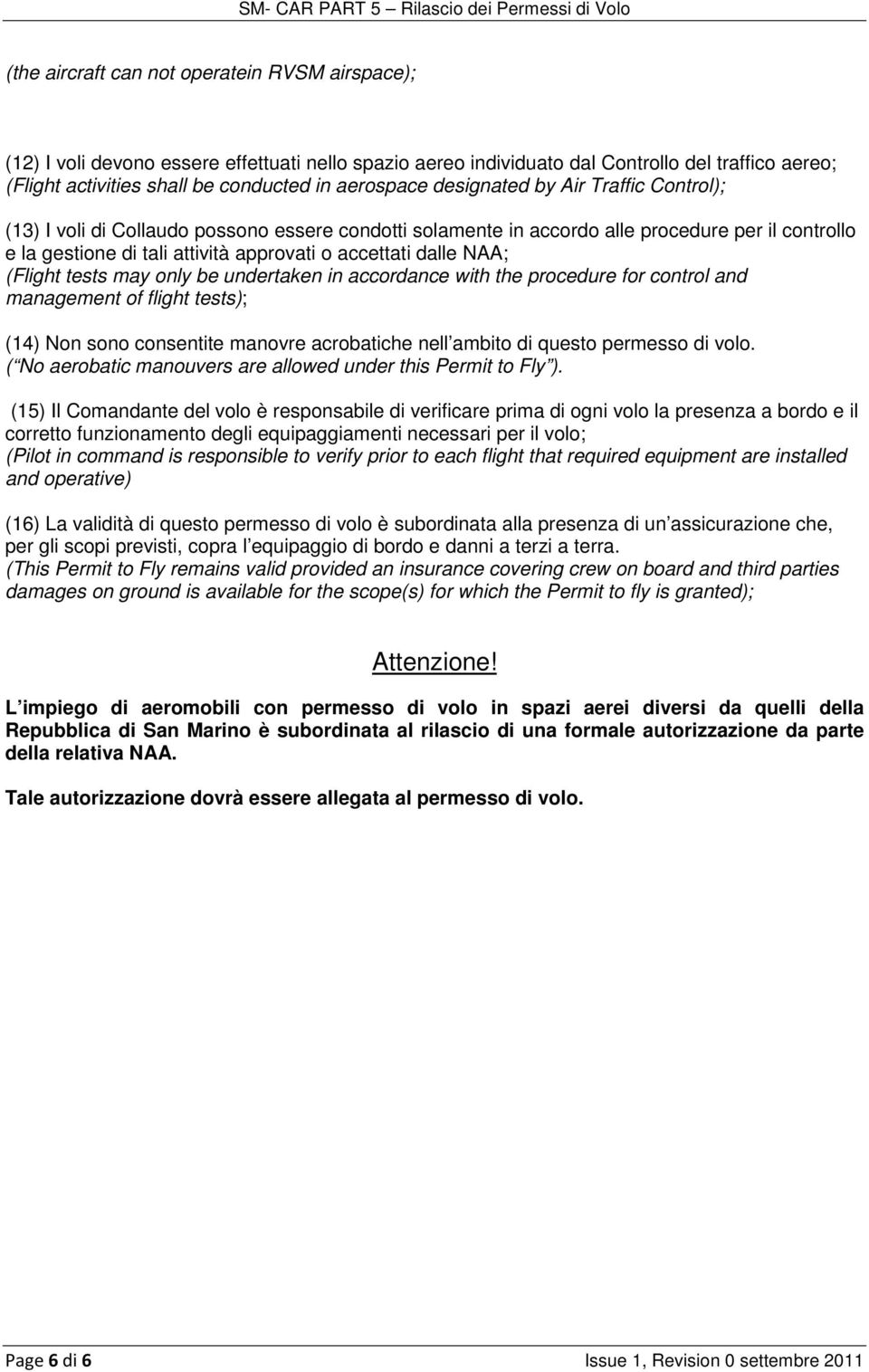 dalle NAA; (Flight tests may only be undertaken in accordance with the procedure for control and management of flight tests); (14) Non sono consentite manovre acrobatiche nell ambito di questo