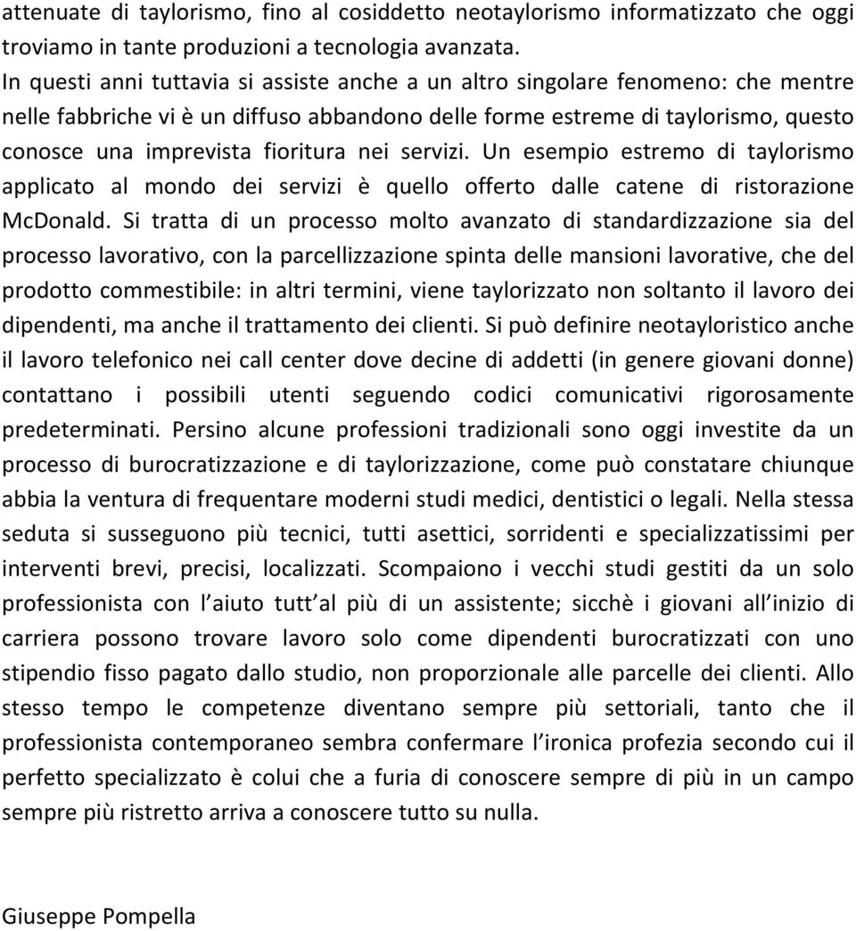 nei servizi. Un esempio estremo di taylorismo applicato al mondo dei servizi è quello offerto dalle catene di ristorazione McDonald.