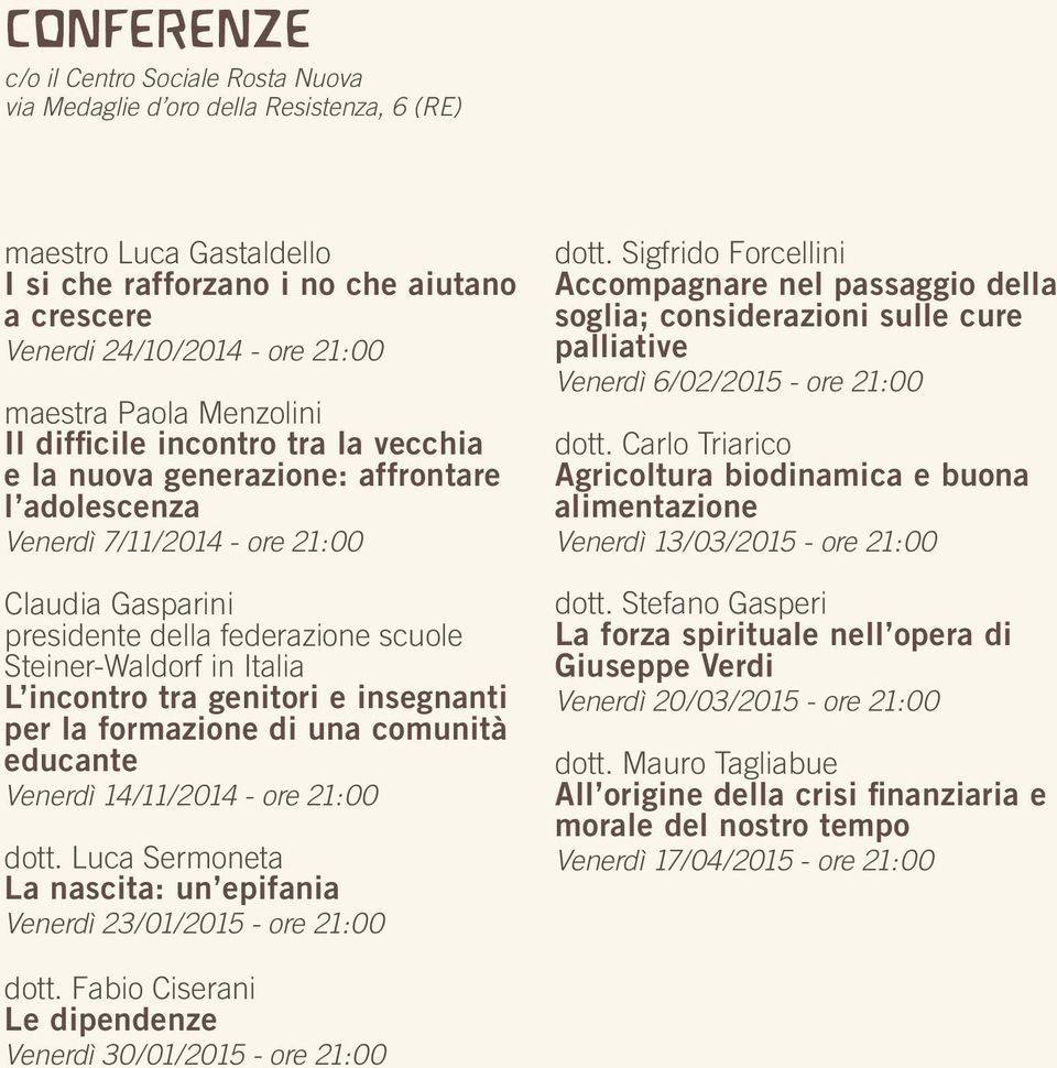 Steiner-Waldorf in Italia L incontro tra genitori e insegnanti per la formazione di una comunità educante Venerdì 14/11/2014 - ore 21:00 dott.