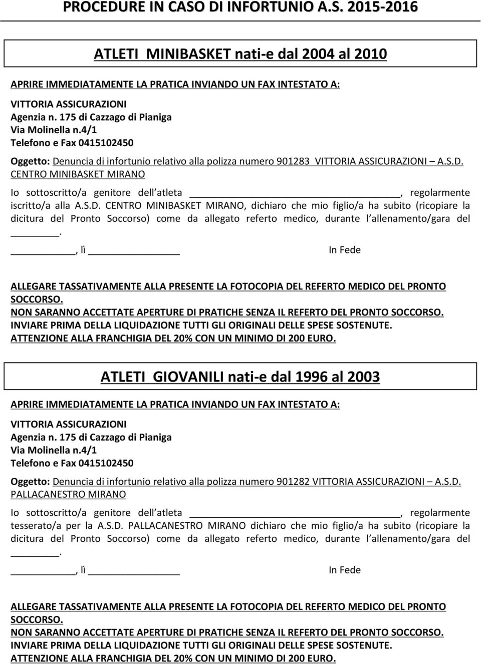 S.D. CENTRO MINIBASKET MIRANO, dichiaro che mio figlio/a ha subito (ricopiare la dicitura del Pronto Soccorso) come da allegato referto medico, durante l allenamento/gara del.