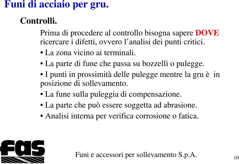 critici. La zona vicino ai terminali. La parte di fune che passa su bozzelli o pulegge.