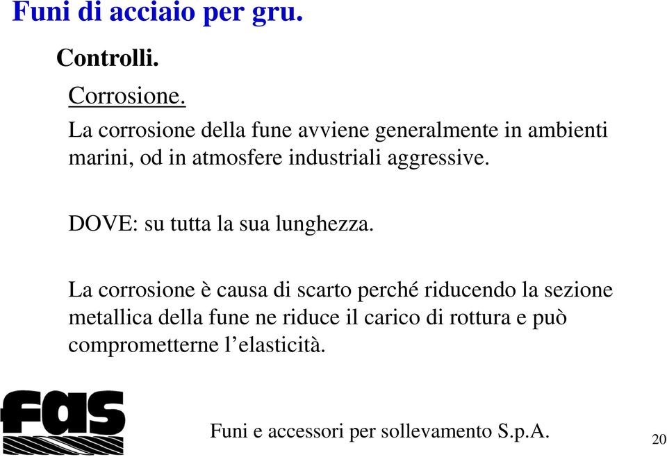 atmosfere industriali aggressive. DOVE: su tutta la sua lunghezza.