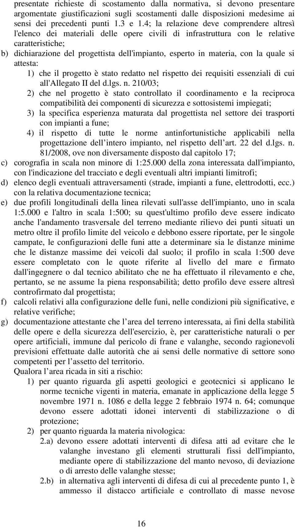 materia, con la quale si attesta: 1) che il progetto è stato redatto ne