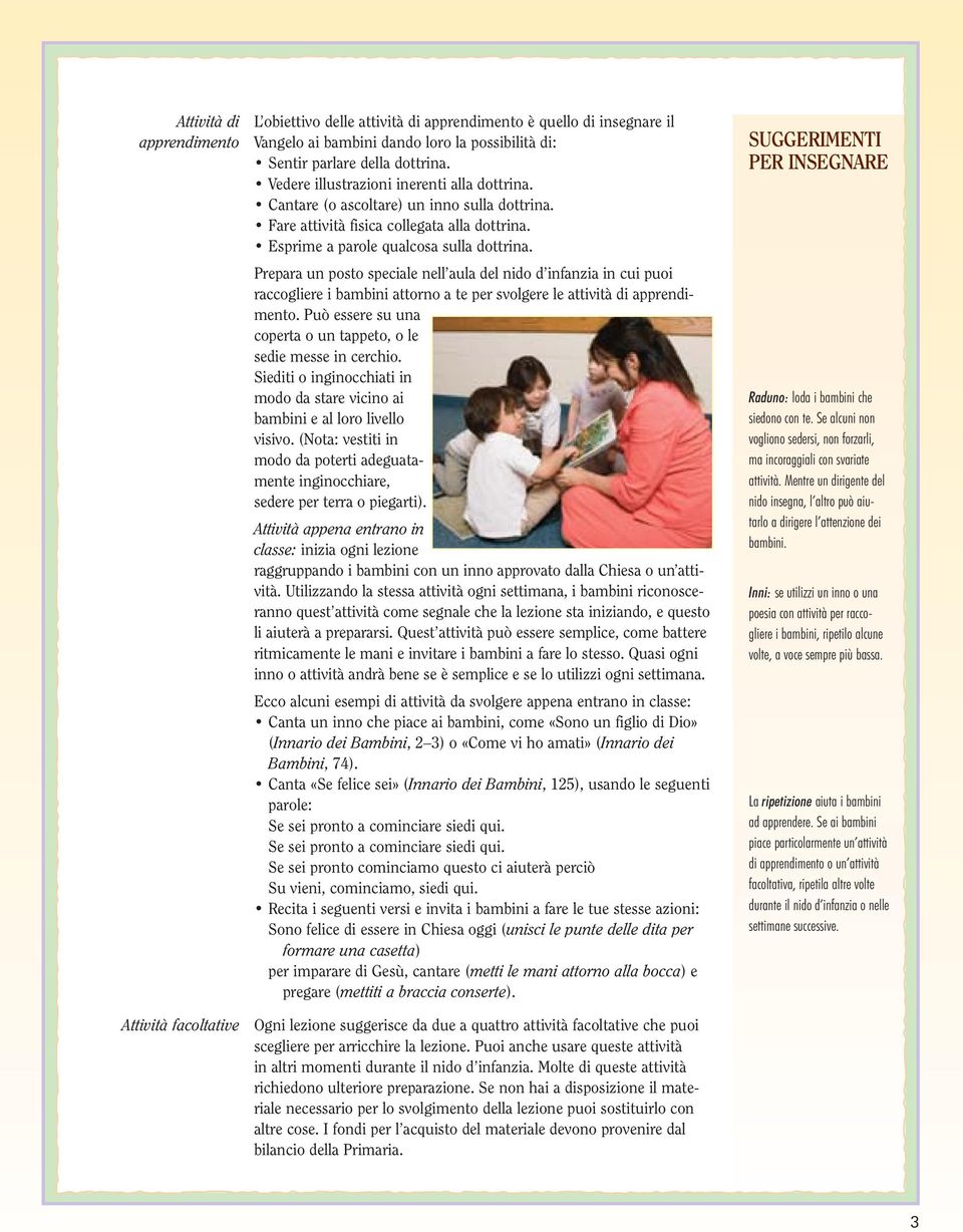 Prepara un posto speciale nell aula del nido d infanzia in cui puoi raccogliere i bambini attorno a te per svolgere le attività di apprendimento.