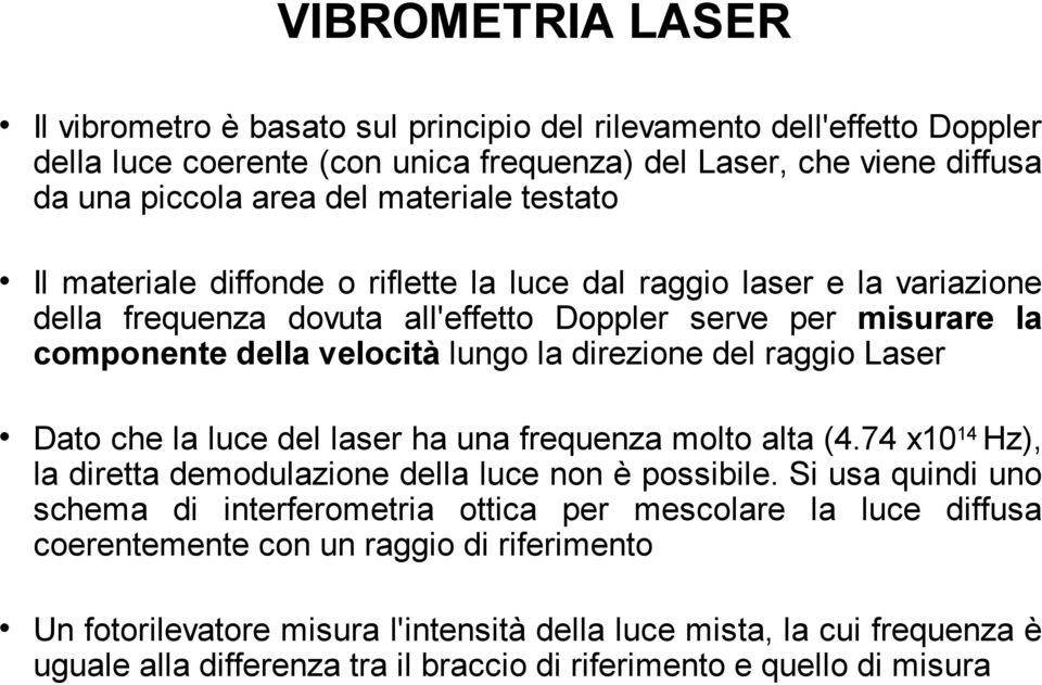 raggio Laser Dato che la luce del laser ha una frequenza molto alta (4.74 x1014 Hz), la diretta demodulazione della luce non è possibile.