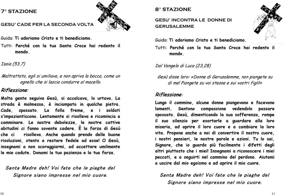 Lentamente si risolleva e ricomincia a camminare. Le nostre debolezze, le nostre cattive abitudini ci fanno sovente cadere. È la forza di Gesù che ci risolleva.