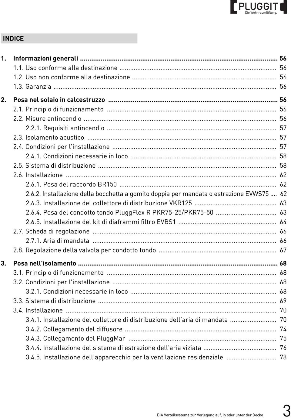 .. 58.6. Installazione... 6.6.. Posa del raccordo BR50... 6.6.. Installazione della bocchetta a gomito doppia per mandata o estrazione EVWS75... 6.6.. Installazione del collettore di distribuzione VKR5.