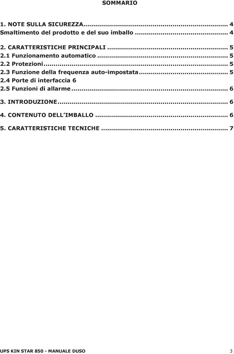 .. 5 2.4 Porte di interfaccia 6 2.5 Funzioni di allarme... 6 3. INTRODUZIONE... 6 4.