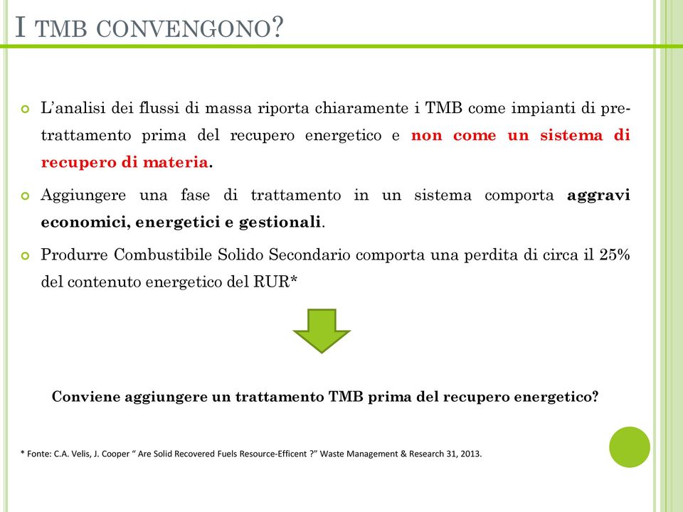 recupero di materia. Aggiungere una fase di trattamento in un sistema comporta aggravi economici, energetici e gestionali.