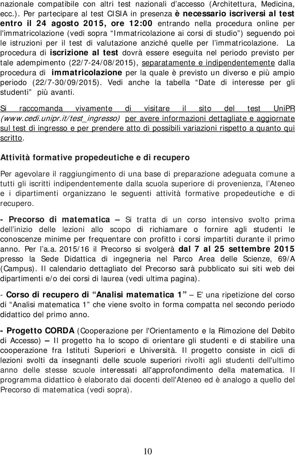 corsi di studio ) seguendo poi le istruzioni per il test di valutazione anziché quelle per l immatricolazione.