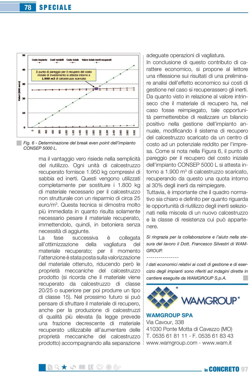 800 kg di materiale necessario per il calcestruzzo non strutturale con un risparmio di circa 25 euro/m 3.