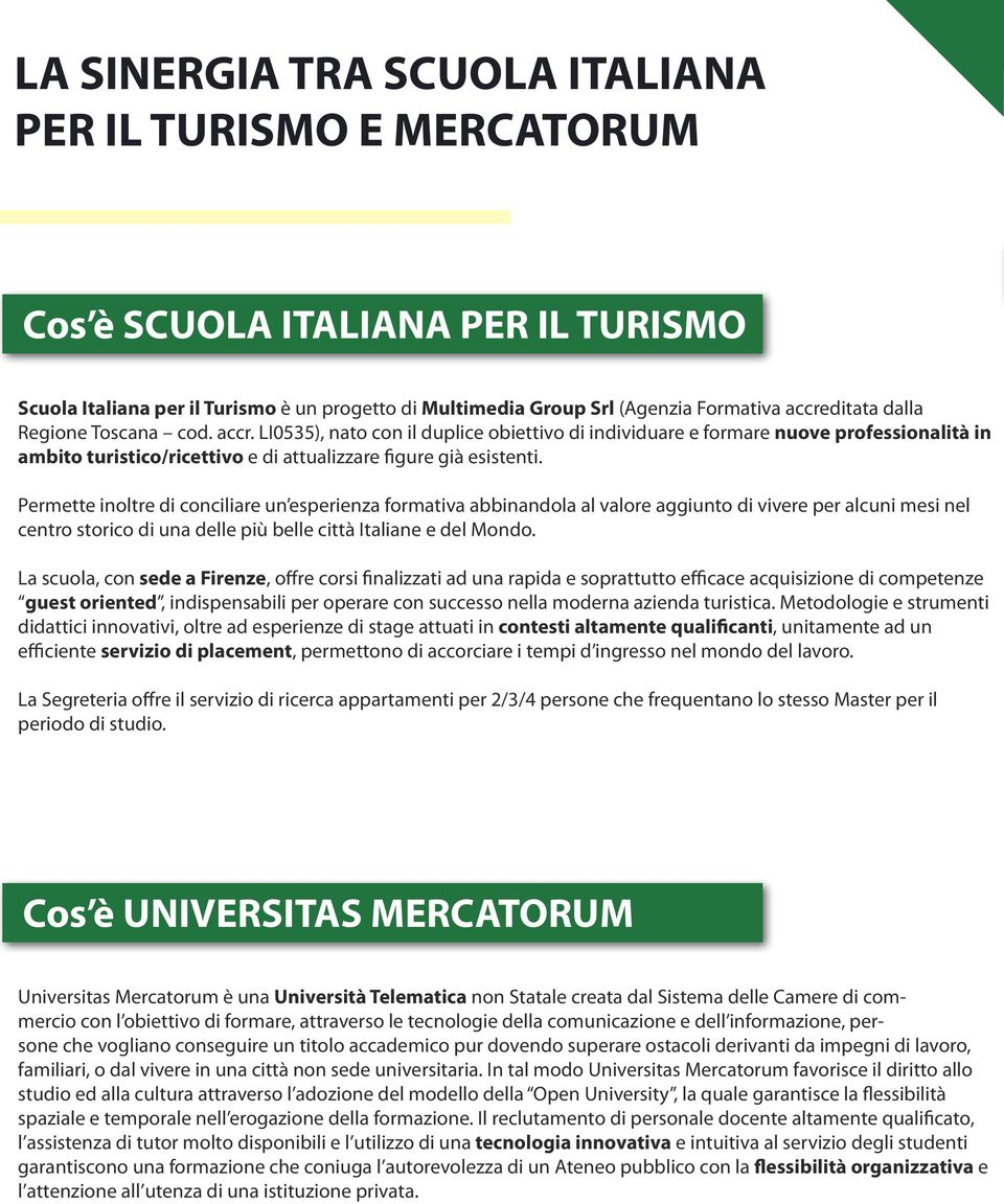 Permette noltre d conclare un esperenza formatva abbnandola al valore aggunto d vvere per alcun mes nel centro storco d una delle pù belle cttà Italane e del Mondo.