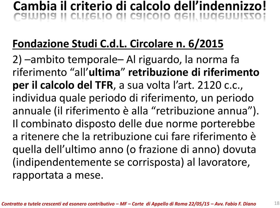 lcolo del TFR, a sua volta l art. 2120 c.c., individua quale periodo di riferimento, un periodo annuale (il riferimento è alla retribuzione annua ).