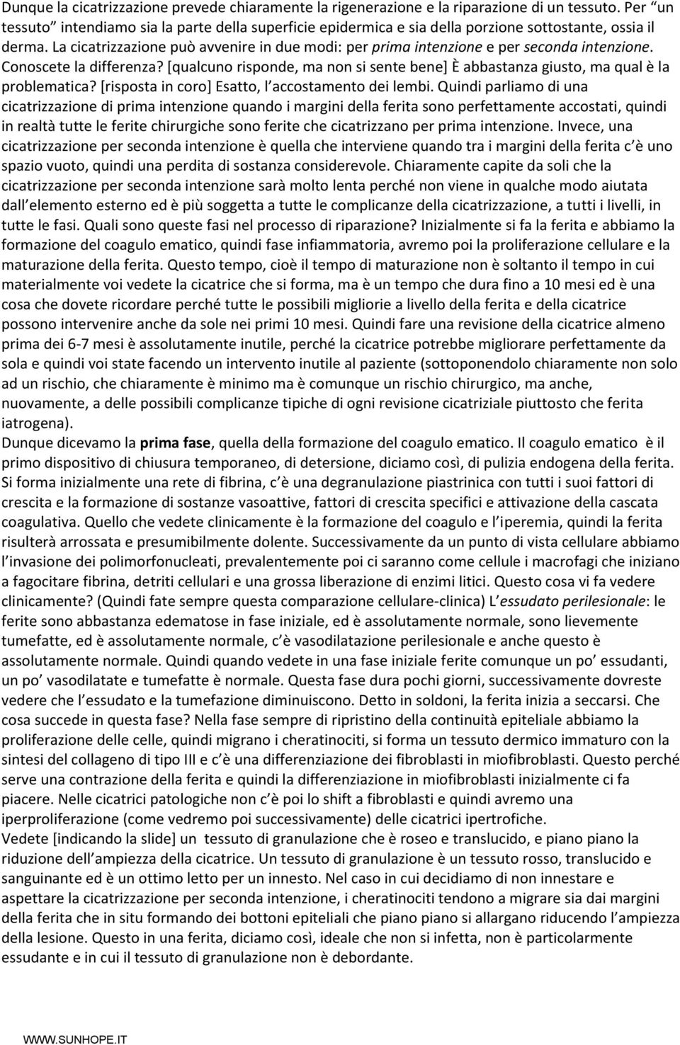 La cicatrizzazione può avvenire in due modi: per prima intenzione e per seconda intenzione. Conoscete la differenza?