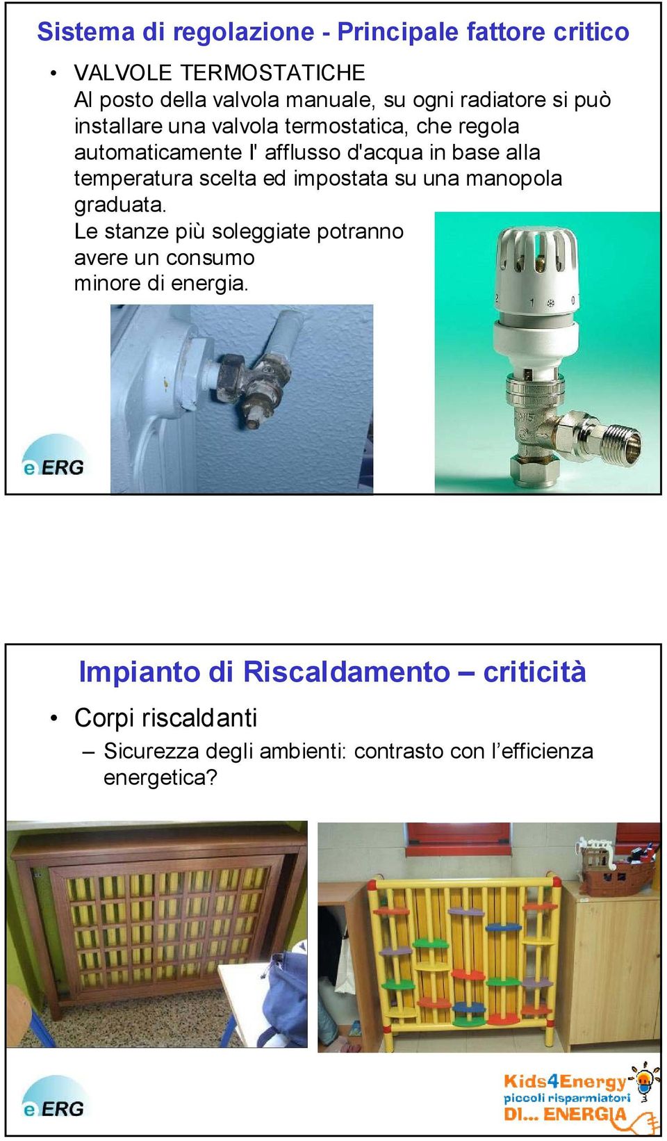 temperatura scelta ed impostata su una manopola graduata.