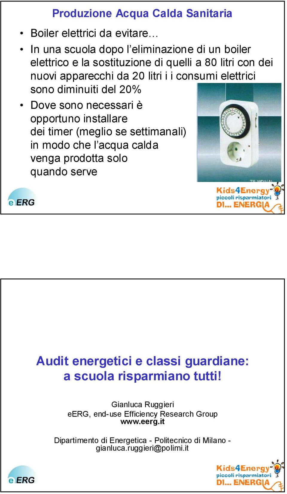 (meglio se settimanali) in modo che l acqua calda venga prodotta solo quando serve Audit energetici e classi guardiane: a scuola risparmiano tutti!