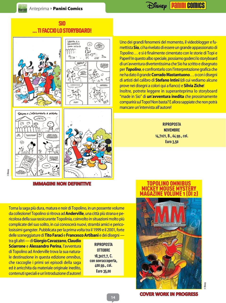 In questo albo speciale, possiamo goderci lo storyboard di un avventura divertentissima che Sio ha scritto e disegnato per Topolino, e confrontarlo con l interpretazione grafica che ne ha dato il