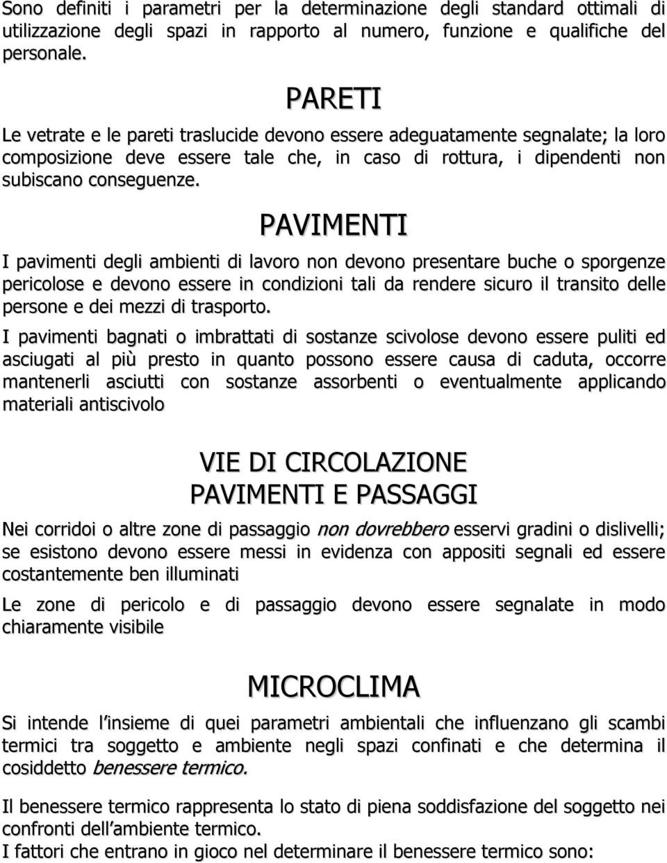 PAVIMENTI I pavimenti degli ambienti di lavoro non devono presentare buche o sporgenze pericolose e devono essere in condizioni tali da rendere sicuro il transito delle persone e dei mezzi di