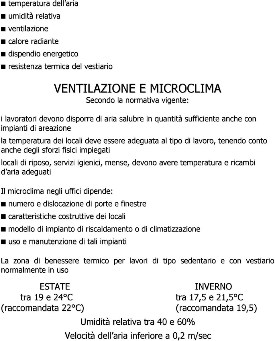 locali di riposo, servizi igienici, mense, devono avere temperatura e ricambi d aria adeguati Il microclima negli uffici dipende: numero e dislocazione di porte e finestre caratteristiche costruttive