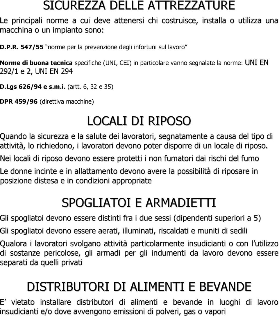 6, 32 e 35) DPR 459/96 (direttiva macchine) LOCALI DI RIPOSO Quando la sicurezza e la salute dei lavoratori, segnatamente a causa del tipo di attività, lo richiedono, i lavoratori devono poter