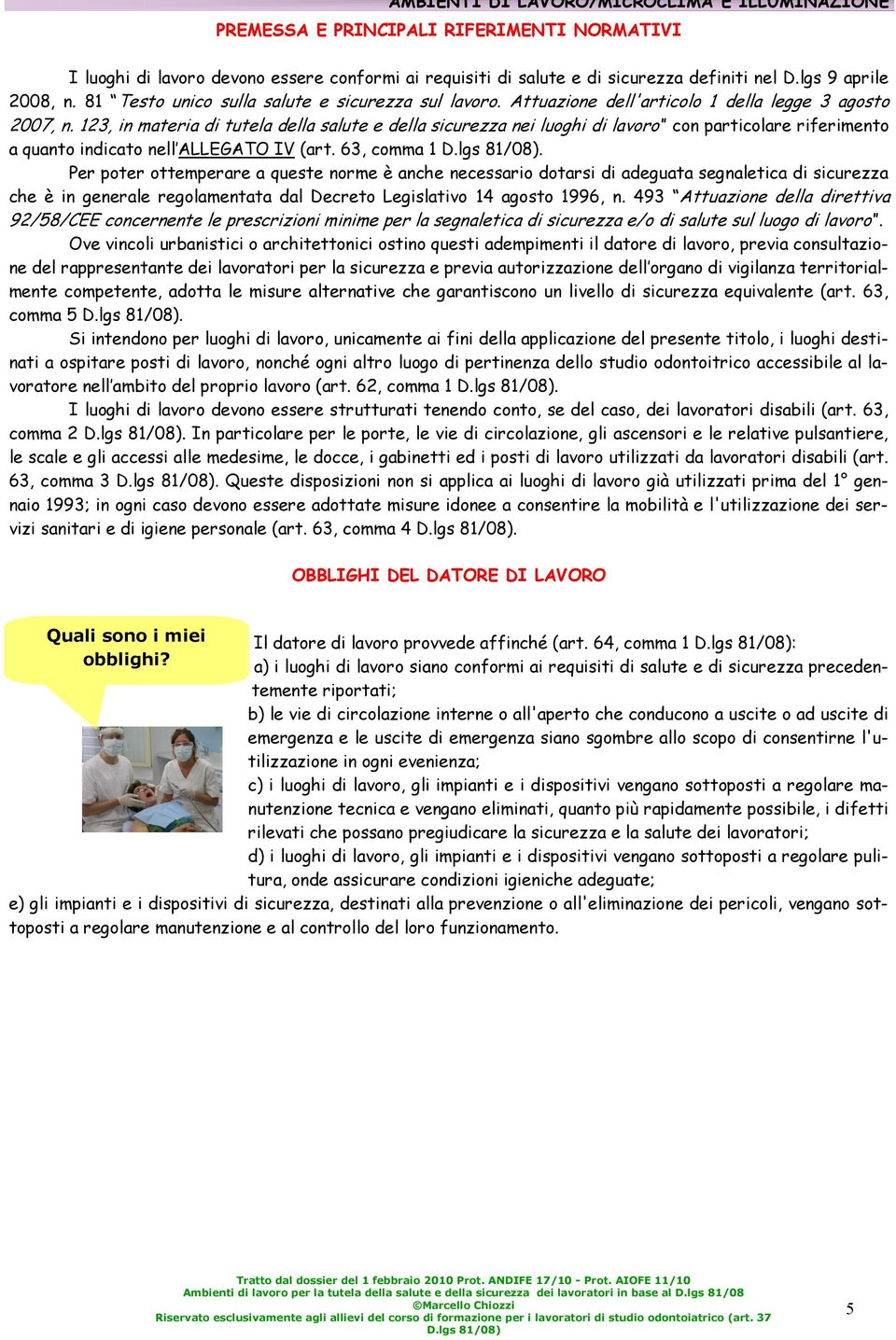 123, in materia di tutela della salute e della sicurezza nei luoghi di lavoro con particolare riferimento a quanto indicato nell ALLEGATO IV (art. 63, comma 1 D.lgs 81/08).