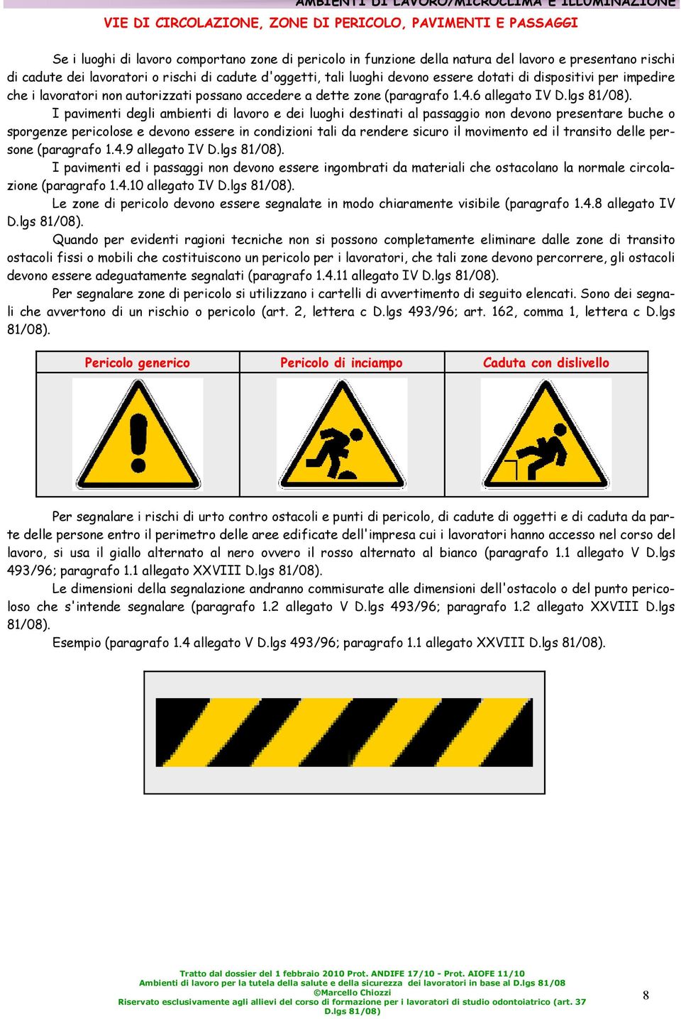 (paragrafo 1.4.6 allegato IV D.lgs 81/08).