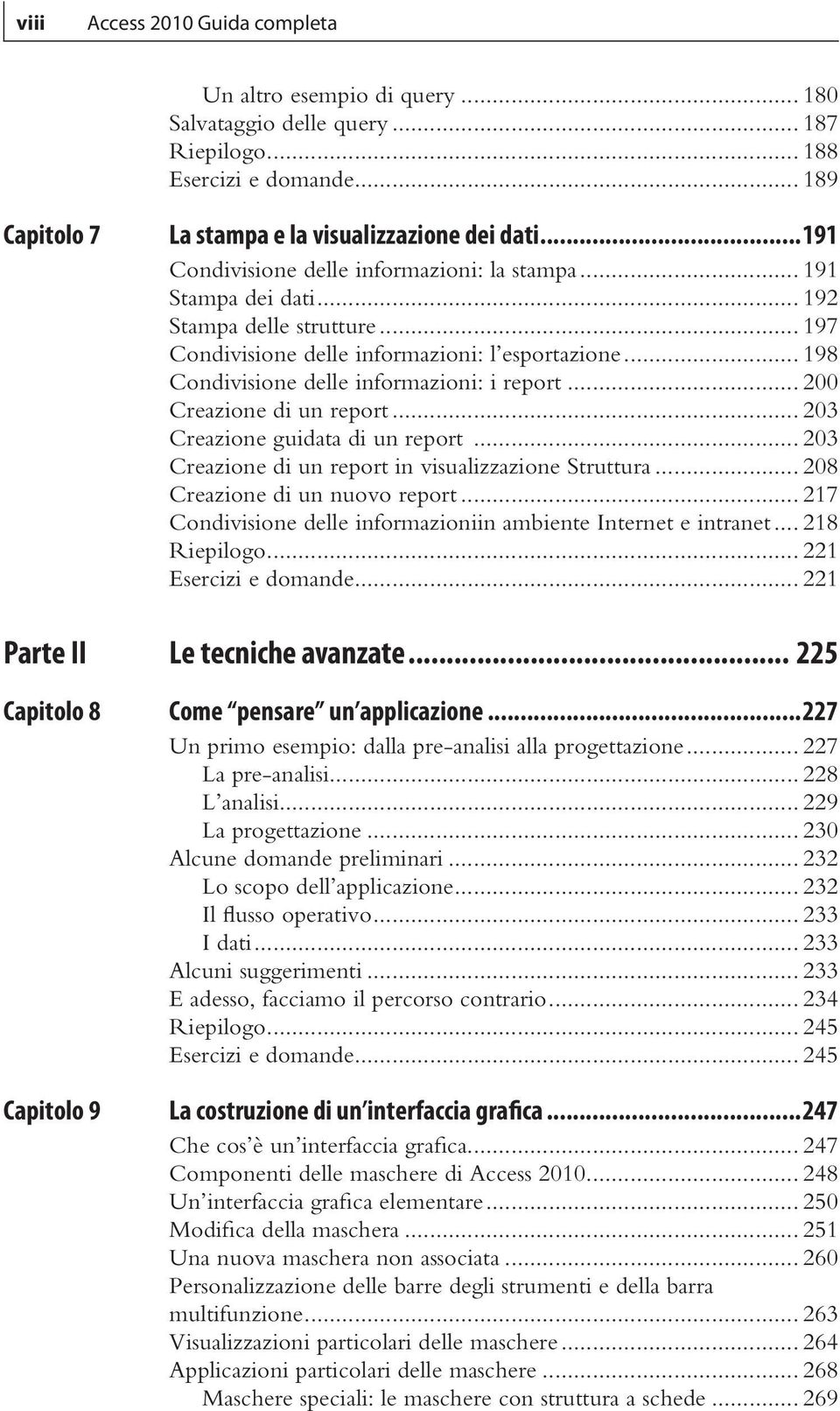 .. 198 Condivisione delle informazioni: i report... 200 Creazione di un report... 203 Creazione guidata di un report... 203 Creazione di un report in visualizzazione Struttura.