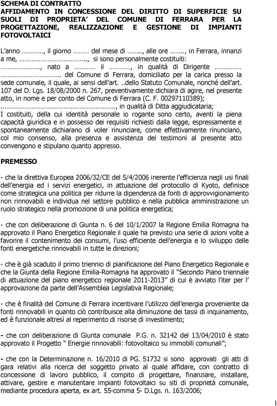 del Comune di Ferrara, domiciliato per la carica presso la sede comunale, il quale, ai sensi dell art...dello Statuto Comunale, nonché dell art. 107 del D. Lgs. 18/08/2000 n.