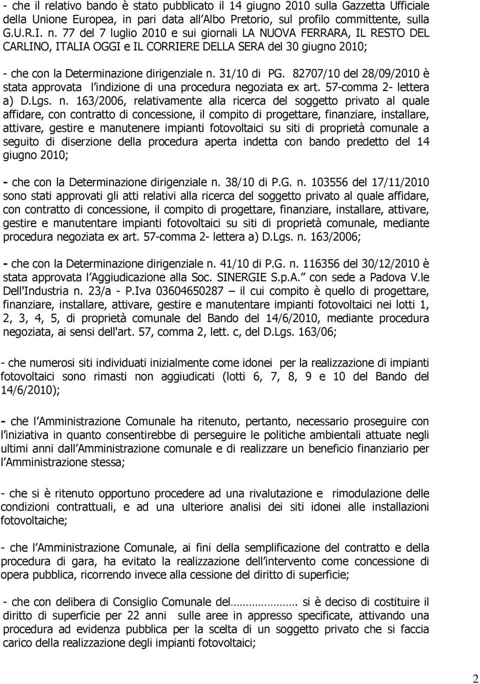 82707/10 del 28/09/2010 è stata approvata l indizione di una procedura ne