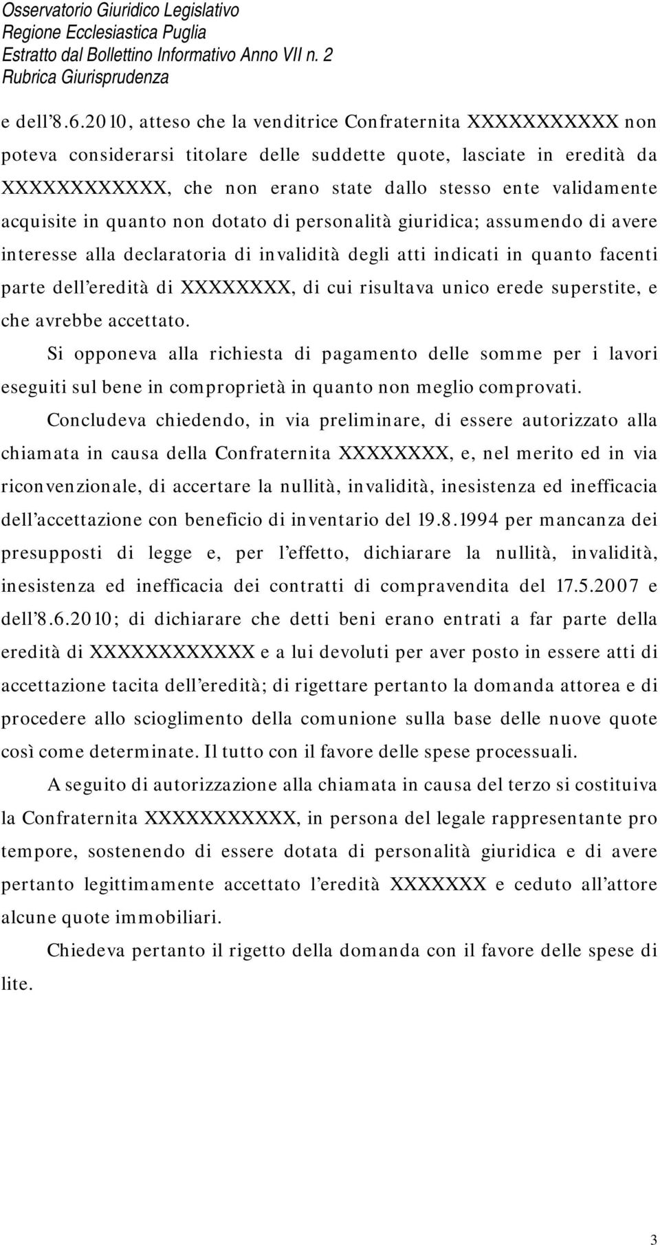 acquisite in quanto non dotato di personalità giuridica; assumendo di avere interesse alla declaratoria di invalidità degli atti indicati in quanto facenti parte dell eredità di XXXXXXXX, di cui